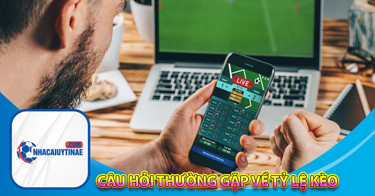 Câu hỏi thường gặp về tỷ lệ kèo