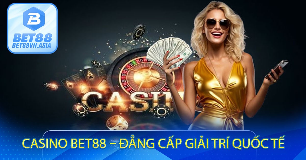 Casino Bet88 – Đẳng Cấp Giải Trí Quốc Tế