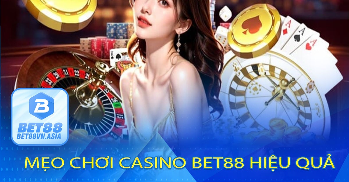 Mẹo Chơi Casino Bet88 Hiệu Quả